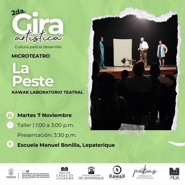 2da. 𝐆𝐈𝐑𝐀 𝐀𝐑𝐓𝐈́𝐒𝐓𝐈𝐂𝐀: 𝐂𝐔𝐋𝐓𝐔𝐑𝐀 𝐏𝐀𝐑𝐀 𝐄𝐋 𝐃𝐄𝐒𝐀𝐑𝐑𝐎𝐋𝐋𝐎, con la presentación de microteatro LA PESTE y taller con 𝐊𝐚𝐰𝐚𝐤 𝐋𝐚𝐛𝐨𝐫𝐚𝐭𝐨𝐫𝐢𝐨 𝐓𝐞𝐚𝐭𝐫𝐚𝐥  📅 Martes 7 de noviembre  ⌚Taller | 1:00 a 3:00 p.m. / Presentación: 3:30 p.m.  🚩Escuela Manuel Bonilla, Lepaterique  “La Peste” de Kawak Laboratorio Teatral plantea el sentido de la solidaridad humana, representativa en el oficio de la medicina que se ve afectada por el comercio de la salud y la prensa sensacionalis