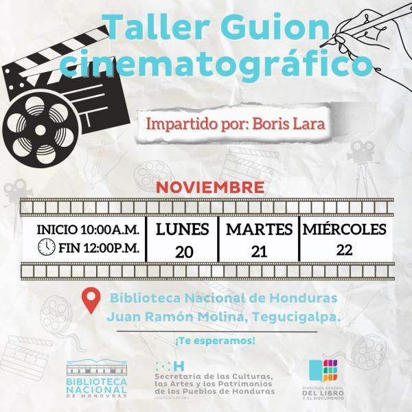 Si te gusta el cine y querés aprender sobre cómo escribir un guion, por parte de la Biblioteca Nacional de Honduras te invitamos a inscribirte al Taller de Guion cinematográfico impartido por el escritor y director hondureño Boris Lara con el fin de proveer herramientas de creación y escritura a la población hondureña. 🎥🎬  🗓️ Fecha: 20 de noviembre al 22 de noviembre de 2023  🕙 Hora: 10:00 a.m. a 12:00 p.m.