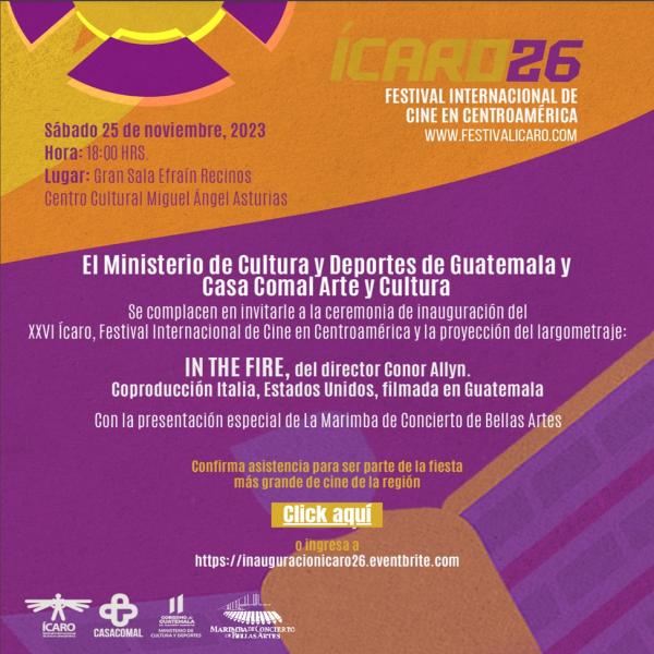 Ceremonia de inauguración del XXVI Ícaro, Festival Internacional de Cine en Centroamérica y la Proyección del largometraje: In The Fire   