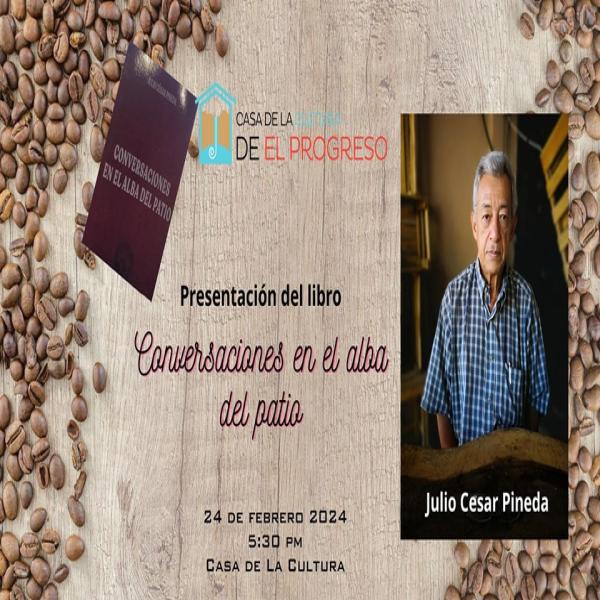 Presentación del libro "Conversaciones en el alba del patio" del escritor Julio César Pineda