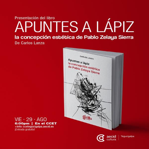 Presentación del libro “Apuntes a lápiz: la concepción estética de Pablo Zelaya Sierra” De Carlos Lanza 