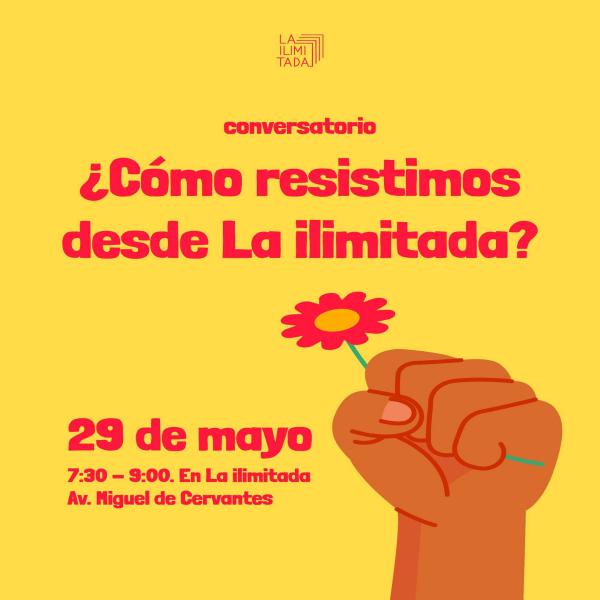 Conversatorio: ¿Cómo resistimos desde La ilimitada? 