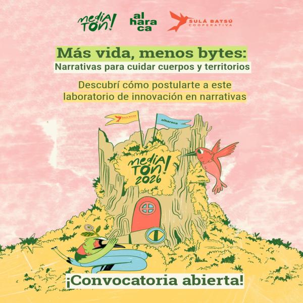 Convocatoria Abierta: Mediatón 2026: Más vida, menos bytes: narrativas para cuidar cuerpos y territorios 